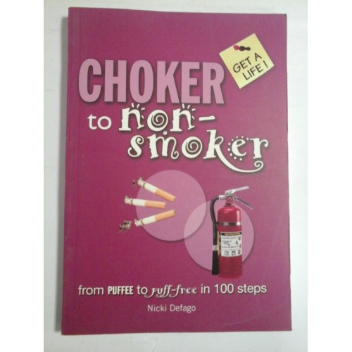 CHOKER TO NON-SMOKER - From puffee to puff-free in 100 steps - NICKI DEFAGO CHOKER TO NON-SMOKER - From puffee to puff-free in 100 steps - NICKI DEFAGO